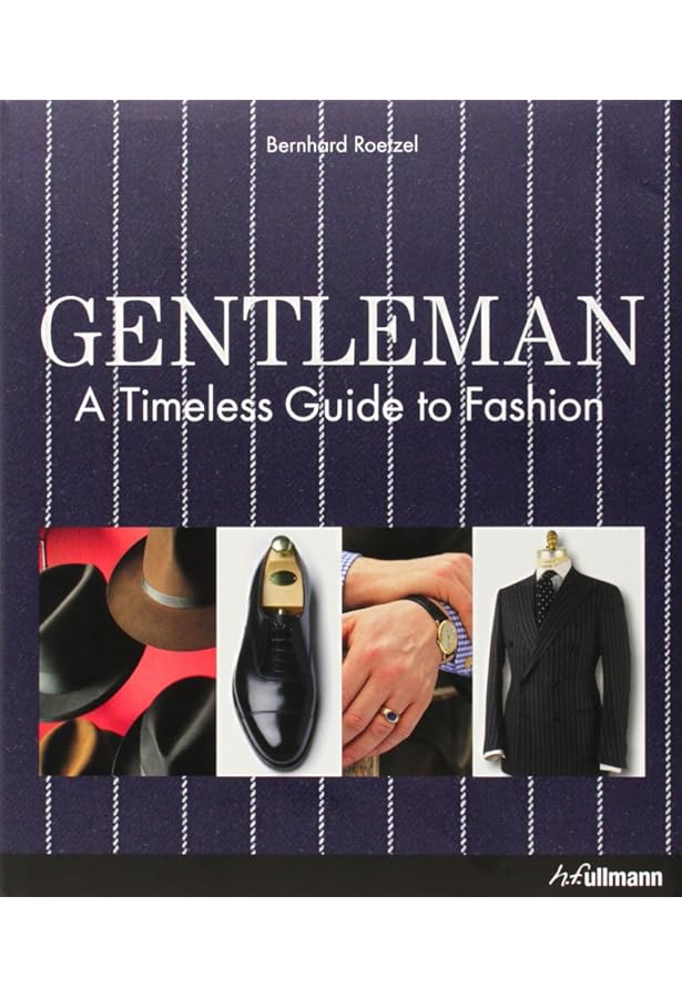 Gentleman: A Timeless Fashion: Roetzel, Bernhard, Beer, Guenter